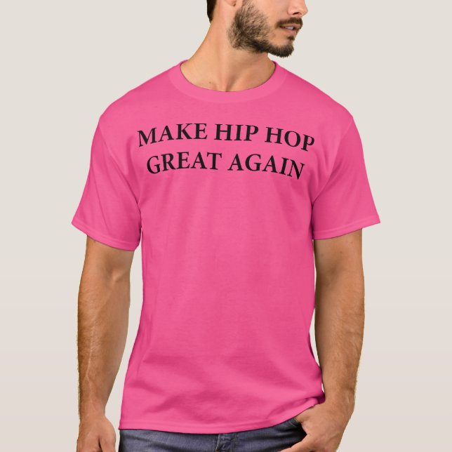 Make Hip Hop Great Again T-Shirt (Front)