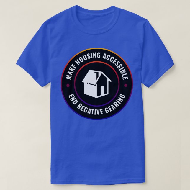Make Housing Accessible End Negative Gearing T-Shirt (Design Front)