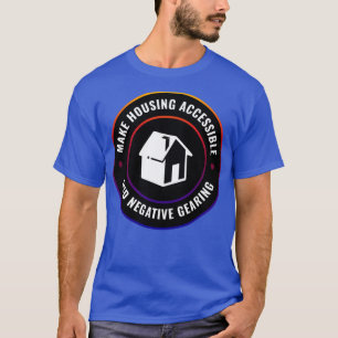 Make Housing Accessible End Negative Gearing T-Shirt