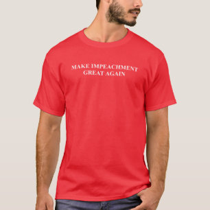 Make Impeachment Great Again T-Shirt