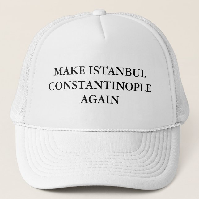 Make Istanbul Constantinople Again Trucker Hat (Front)