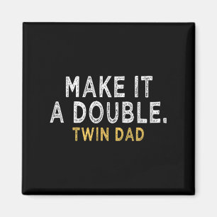 Make It A Double - Future Dad Of Twins Funny Quote Magnet