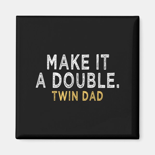 Make It A Double - Future Dad Of Twins Funny Quote Magnet (Front)