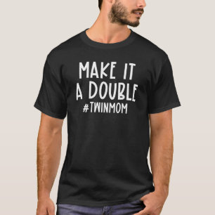 Make It A Double Twin Mum Pregnancy Announcement M T-Shirt