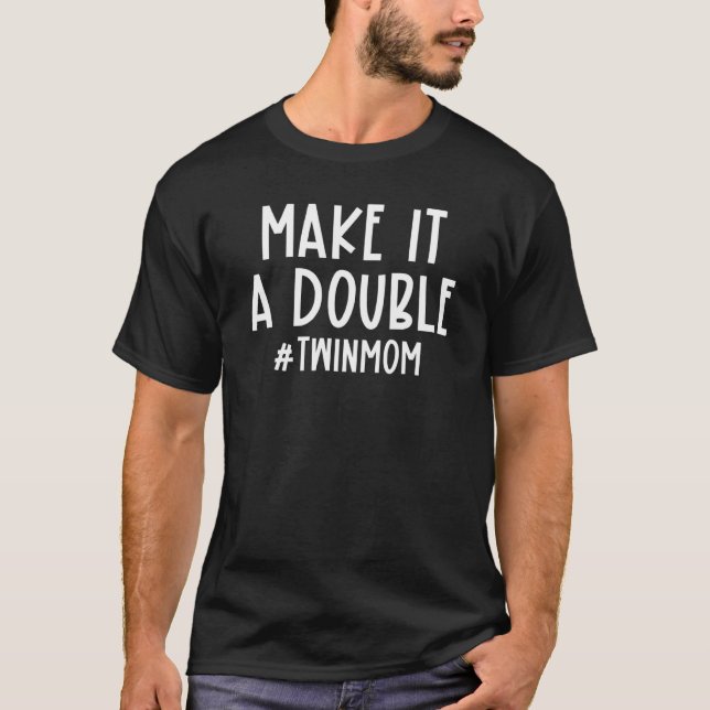Make It A Double Twin Mum Pregnancy Announcement M T-Shirt (Front)