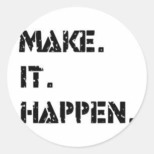 make. it. happen. classic round sticker