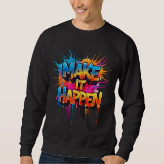 MAKE IT HAPPEN - Graffiti Typography Sweatshirt