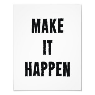 Make It Happen Inspirational White Black Photo Print