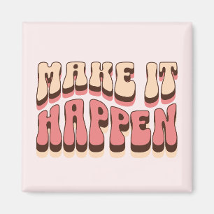 Make it happen magnet