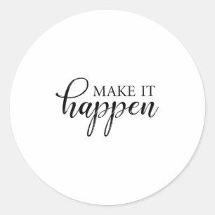 Make It Happen Motivational  Classic Round Sticker