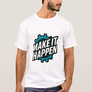 Make It Happen Motivational Quote T-Shirt