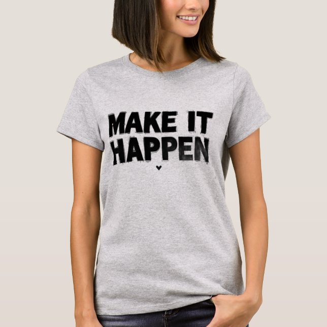 Make It Happen Motivational Women T-Shirt  (Front)