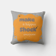 Make It Happen-Shock Everyone|Motivational pillows