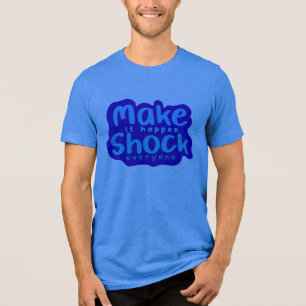 Make It Happen Shock Everyone Tri-Blend Shirt