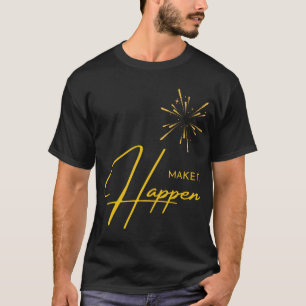 Make it Happen  T-Shirt