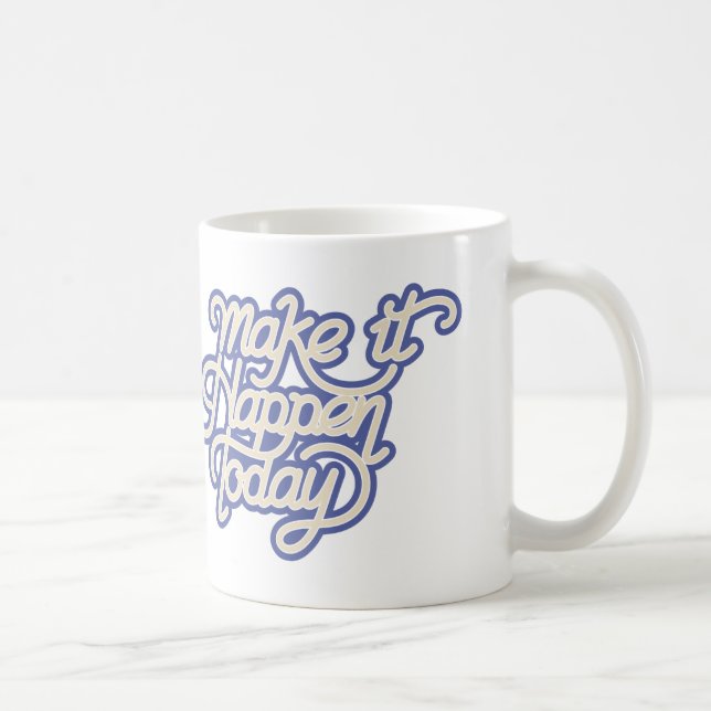 Make It Happen Today Coffee Mug (Right)