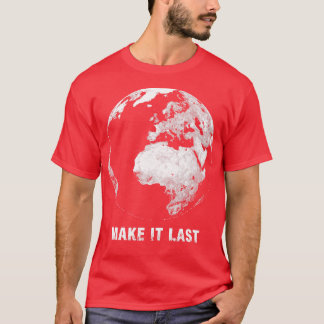 Make it Last Save the Planet 1 T-Shirt