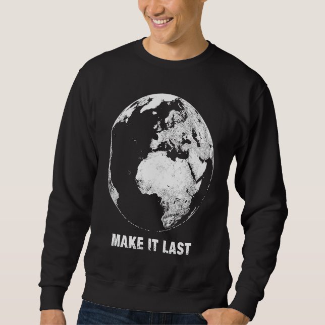 Make it Last Save the Planet Sweatshirt (Front)