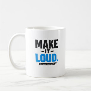 Make It Loud Bold Quote Coffee Mug