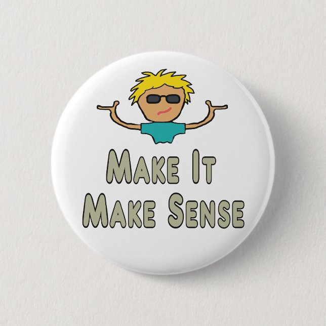 Make It Make Sense 6 Cm Round Badge (Front)