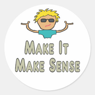 Make It Make Sense Classic Round Sticker