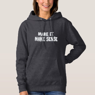 Make It Make Sense Hoodie