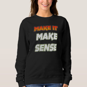 Make It Make Sense Sweatshirt