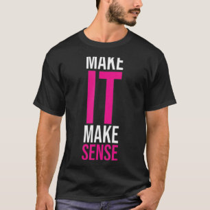 Make It Make Sense T-Shirt
