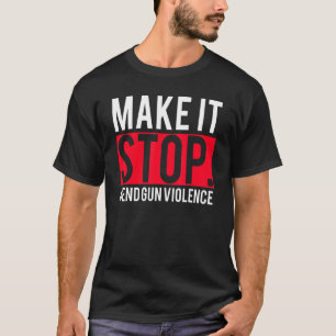 Make It Stop  End Gun Violence Awareness Day Wear  T-Shirt