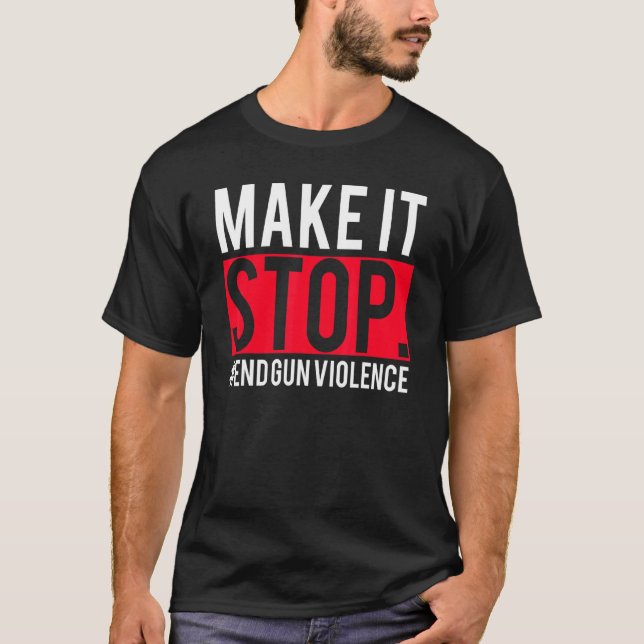 Make It Stop  End Gun Violence Awareness Day Wear  T-Shirt (Front)