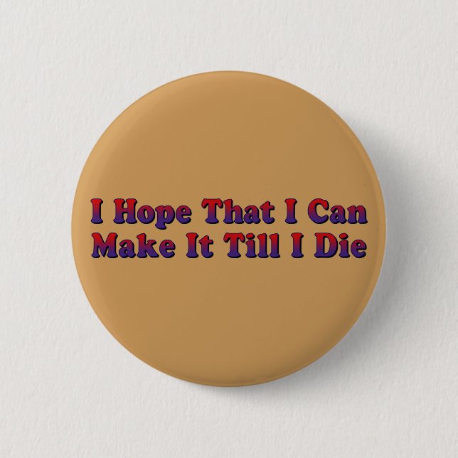 Make It Till I Die - Round Button (Front)