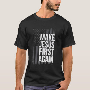 Make Jesus First Again Christian Prayer Catholic T-Shirt