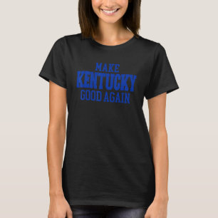 Make Kentucky Good Again 1 T-Shirt