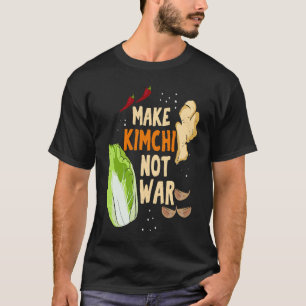 Make Kimchi Not War Fermented Vegetables Funny Kor T-Shirt