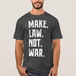 Make Law Not War Lawyer Judge Jurist Advocate T-Shirt