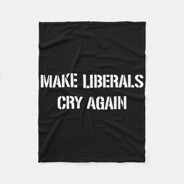 Make Liberals Cry Again  Fleece Blanket (Front)