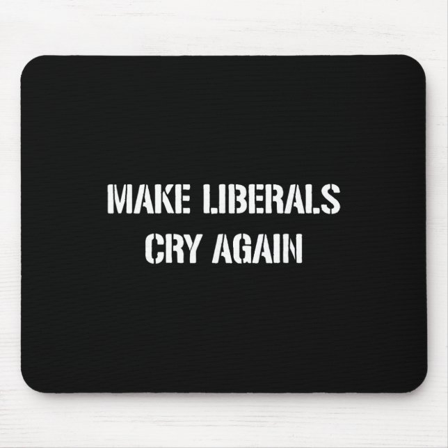 Make Liberals Cry Again  Mouse Pad (Front)