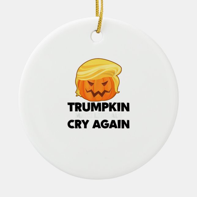 Make Liberals Cry Again Trumpkin Halloween Ceramic Ornament (Front)