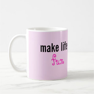Make Life fun Mug
