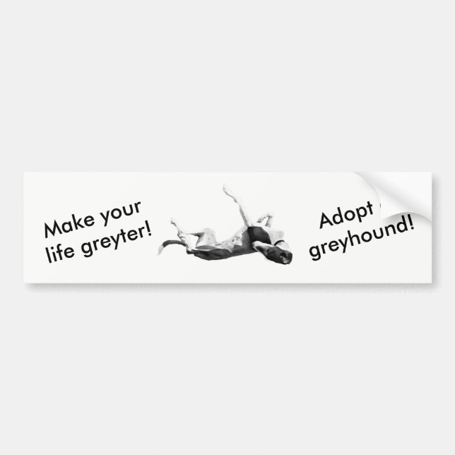 Make life greyter - adopt greyhound bumper sticker (Front)
