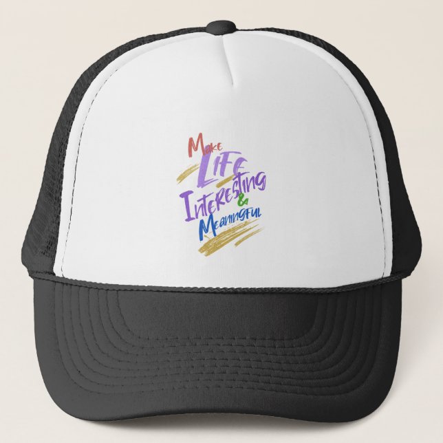 Make Life Interesting Meaningful Quote Motivation Trucker Hat (Front)