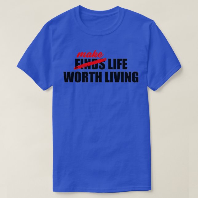 MAKE LIFE WORTH LIVING WHITE T-Shirt (Design Front)