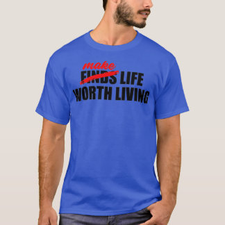 MAKE LIFE WORTH LIVING WHITE T-Shirt