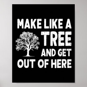Make Like A Tree And Get Out Here Poster
