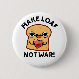 Make Loaf Not War Funny Positive Bread Pun 6 Cm Round Badge