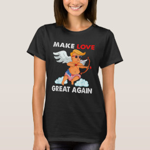 Make Love Great Again Cupid Trump Valentines Day T-Shirt
