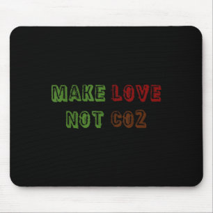 Make Love Not Co2 Climate Change Environmental Pro Mouse Pad