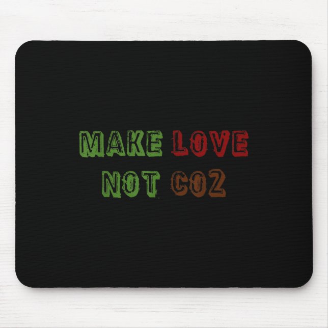 Make Love Not Co2 Climate Change Environmental Pro Mouse Pad (Front)