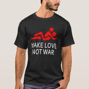 Make Love Not War Happy Hippy Saying Peace Maker T-Shirt
