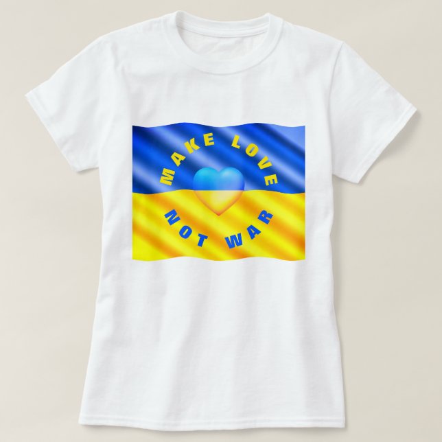 Make Love - Not War - Peace - Freedom for Ukraine  T-Shirt (Design Front)